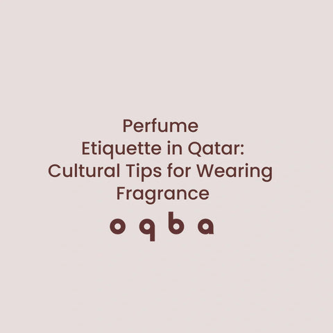 Perfume Etiquette in Qatar: Cultural Tips for Wearing Fragrance